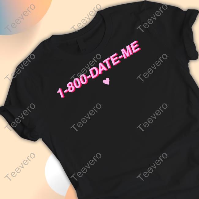 1-800-Date-Me Shirt